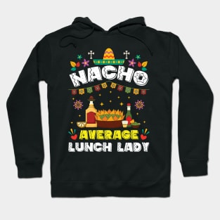 Nacho Average Lunch Lady Cinco De Mayo Fiesta Hoodie